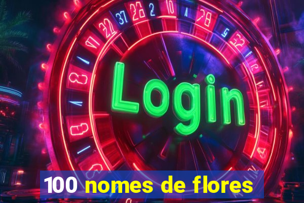 100 nomes de flores